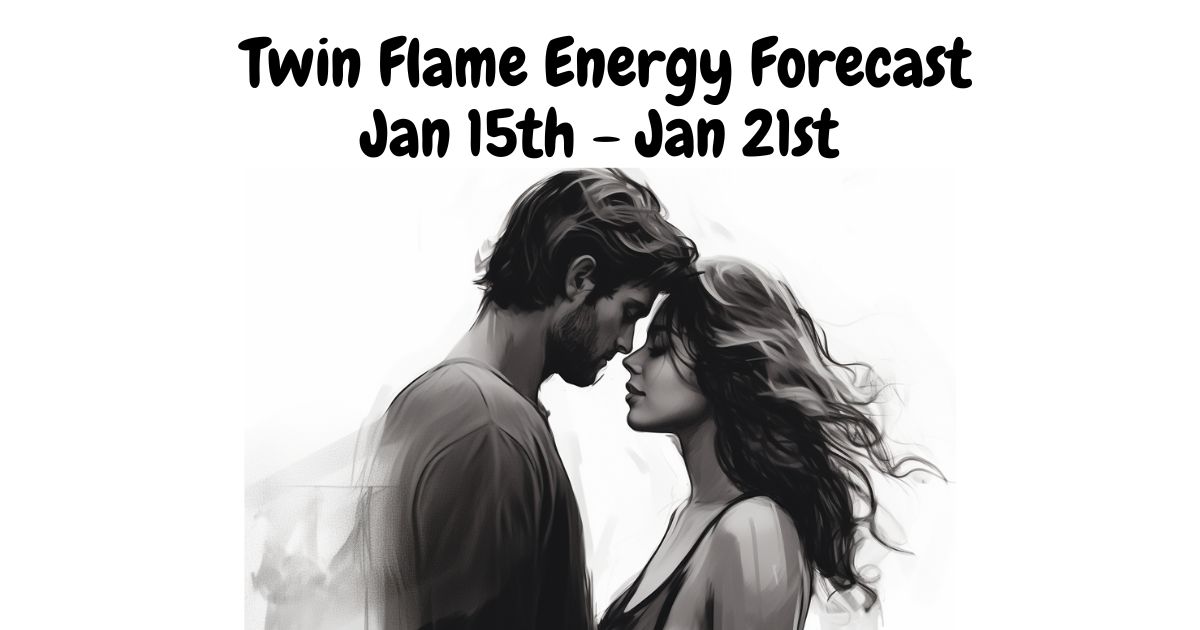 Twin Flame Forecast Jan 15th Jan 21st 